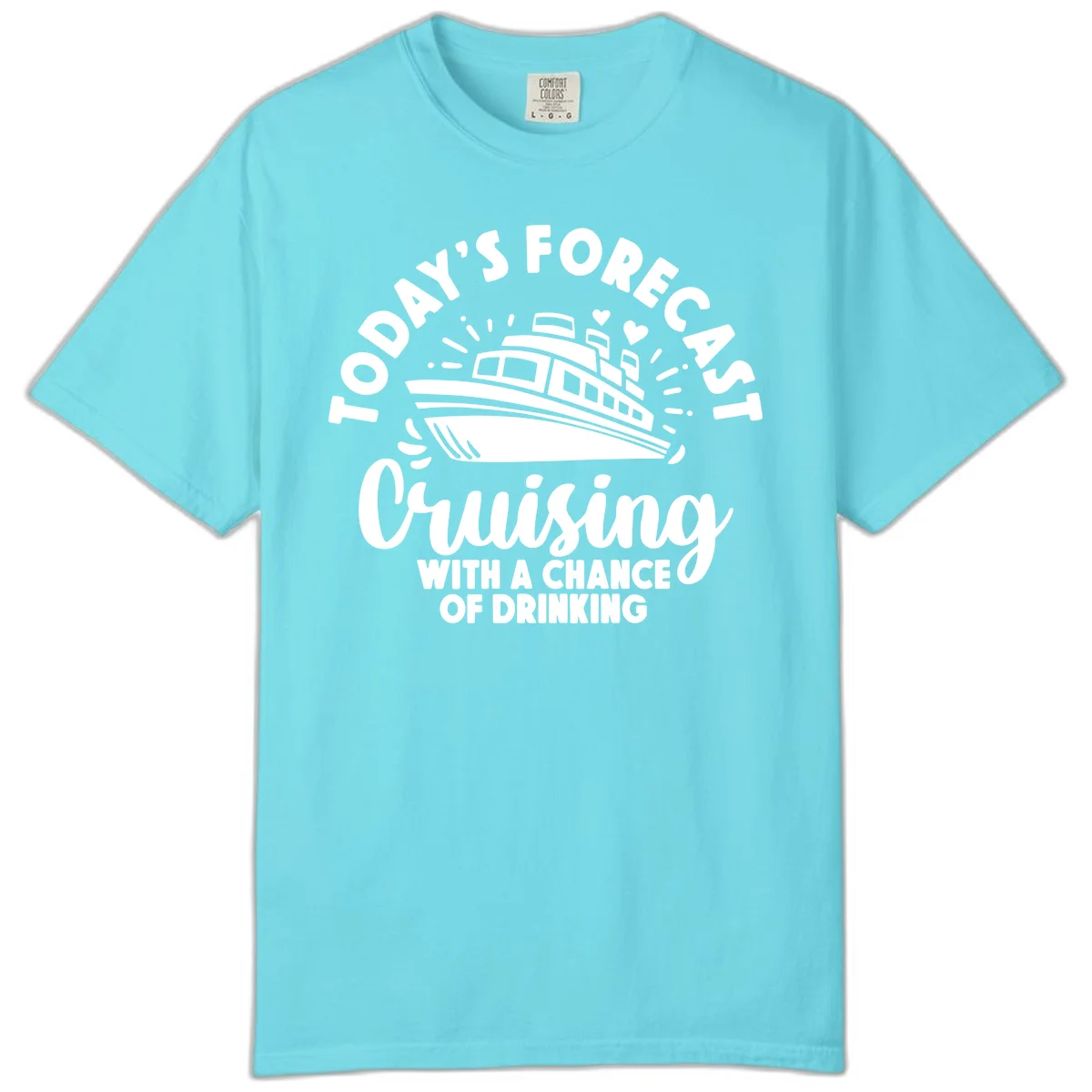 Today's Forecast Cruising With A Chance Of Drinking Comfort Color in Lagoon Blue