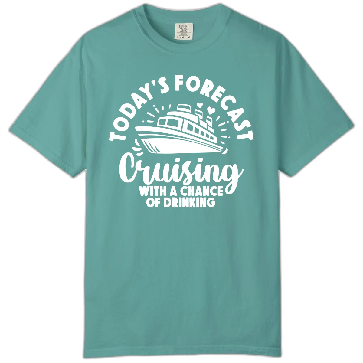 Today's Forecast Cruising With A Chance Of Drinking Comfort Color in Seafoam