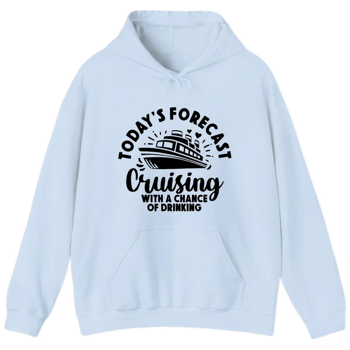 Today's Forecast Cruising With A Chance Of Drinking Hoodie in Light Blue