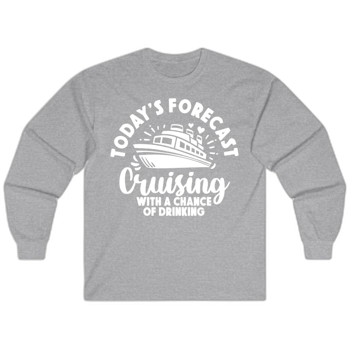 Today's Forecast Cruising With A Chance Of Drinking Long Sleeve in Sport Grey