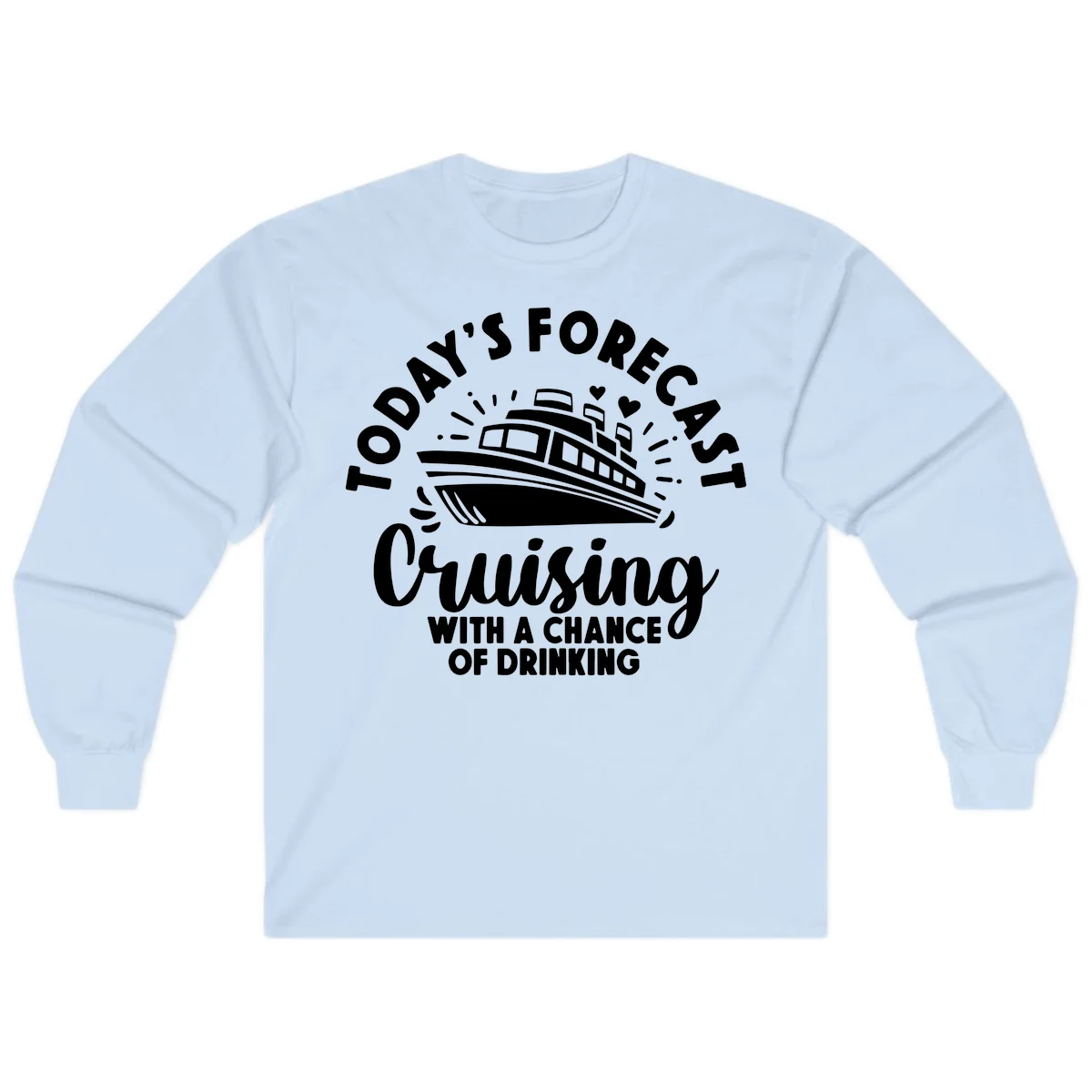Today's Forecast Cruising With A Chance Of Drinking Long Sleeve in Light Blue