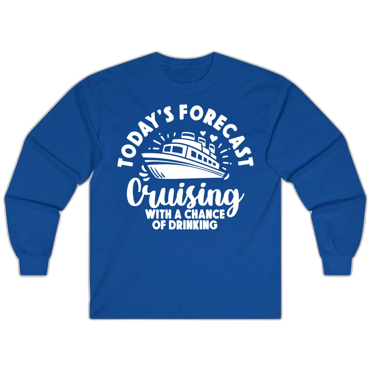 Today's Forecast Cruising With A Chance Of Drinking Long Sleeve in Royal