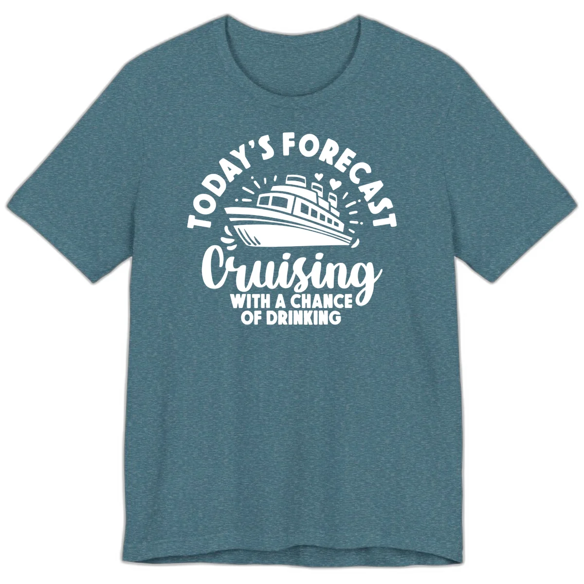 Today's Forecast Cruising With A Chance Of Drinking Premium T-Shirt in Heather Deep Teal