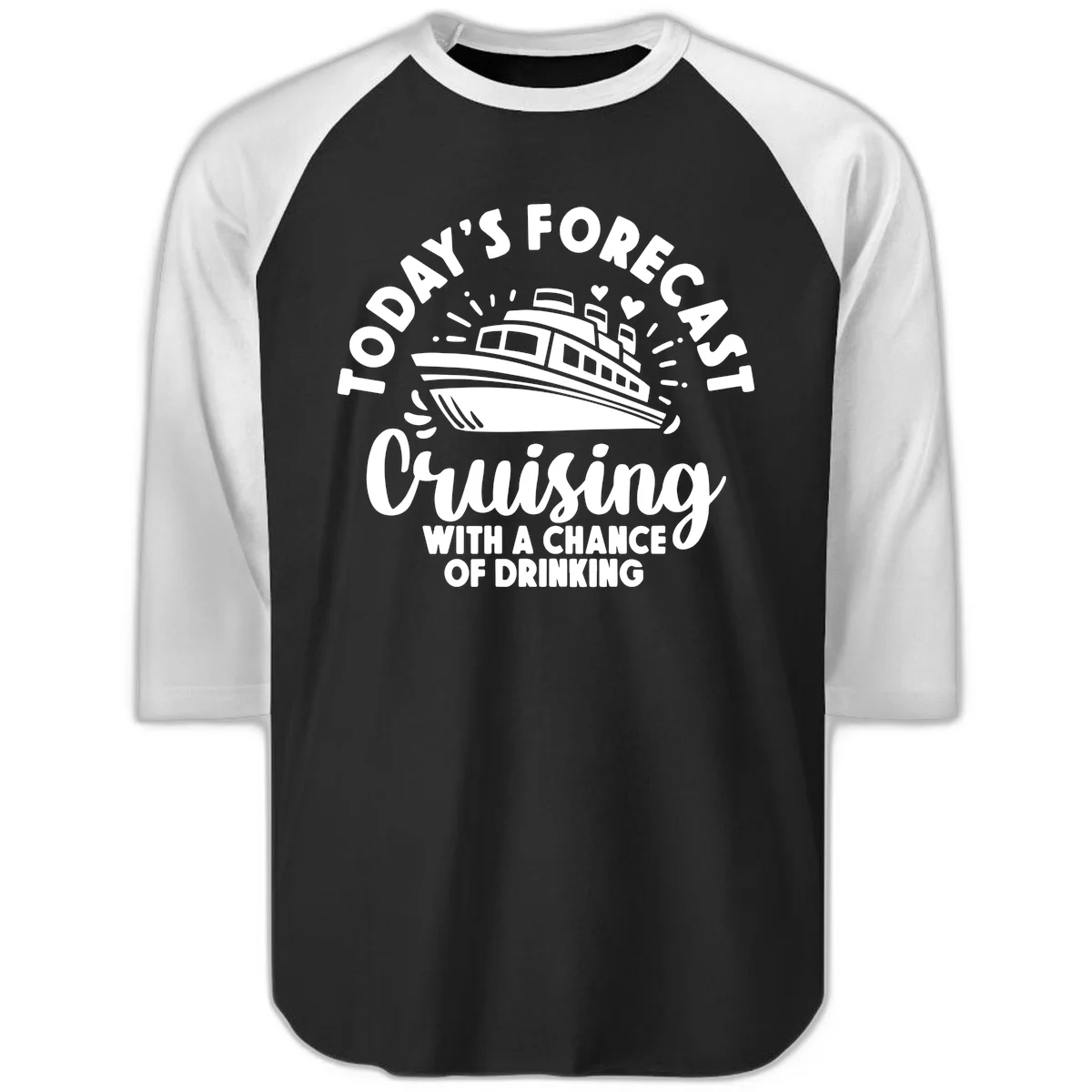 Today's Forecast Cruising With A Chance Of Drinking Raglan 3/4 in Black White