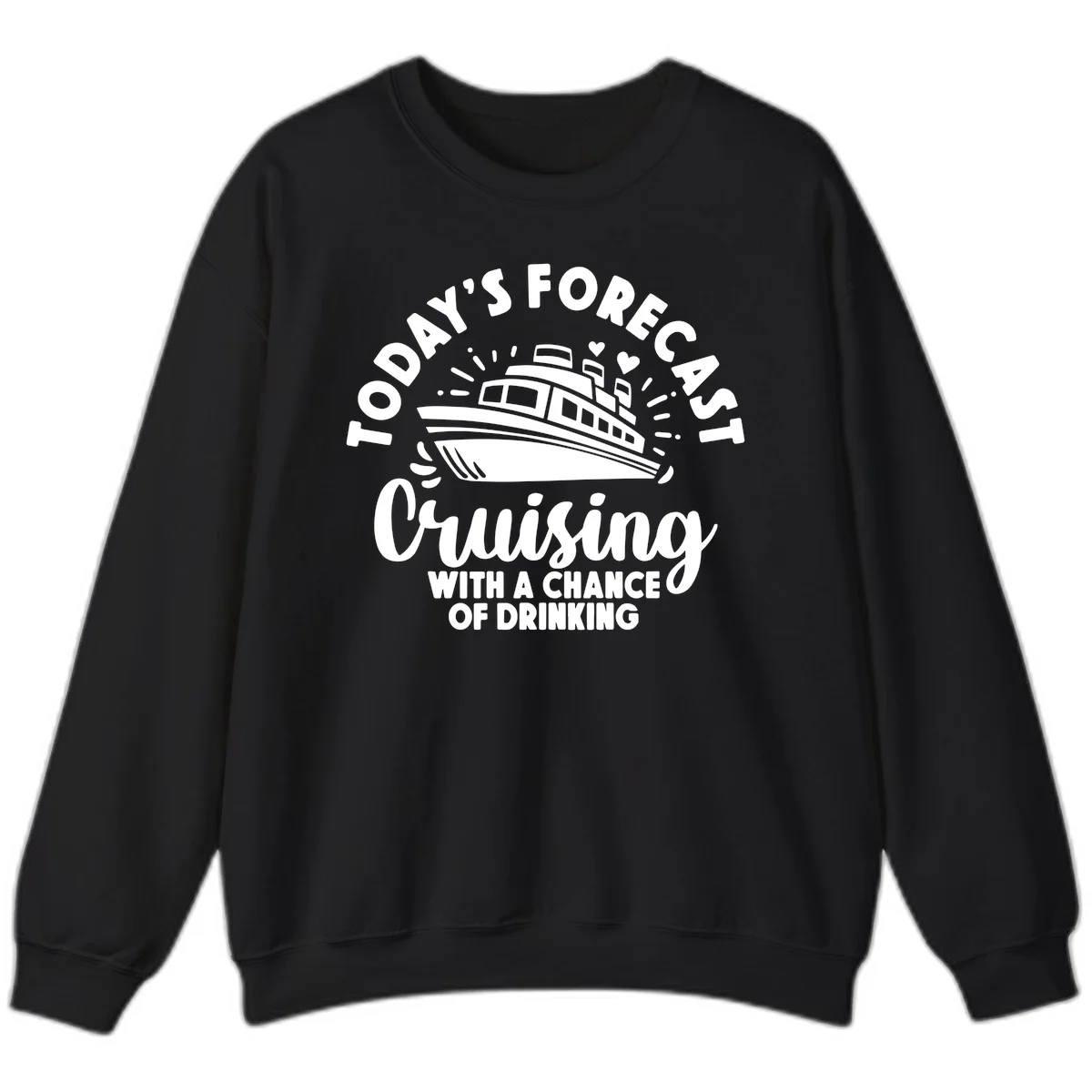 Today's Forecast Cruising With A Chance Of Drinking Sweatshirt in Black