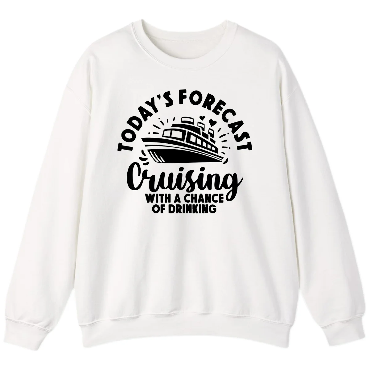 Today's Forecast Cruising With A Chance Of Drinking Sweatshirt in White