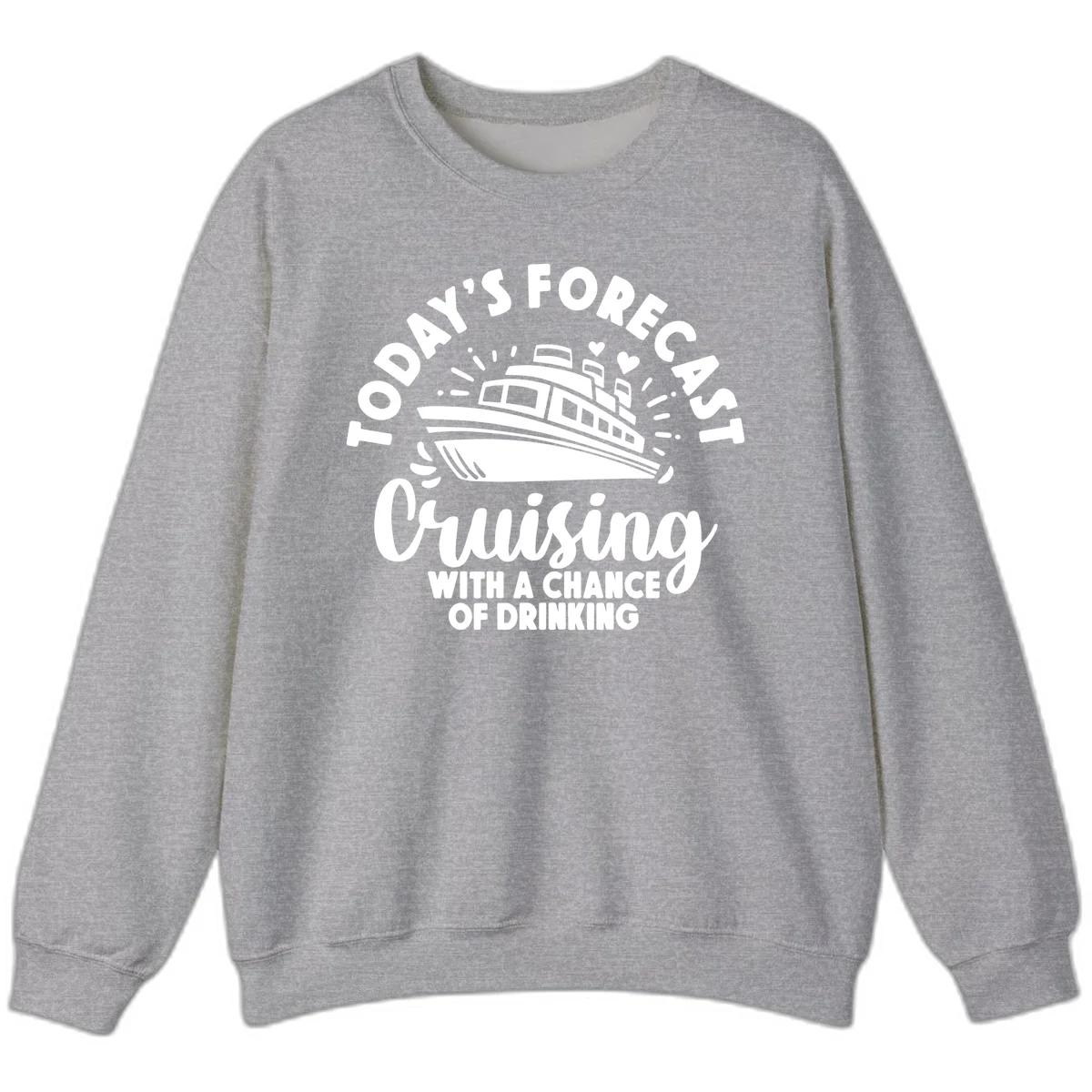 Today's Forecast Cruising With A Chance Of Drinking Sweatshirt in Sport Grey