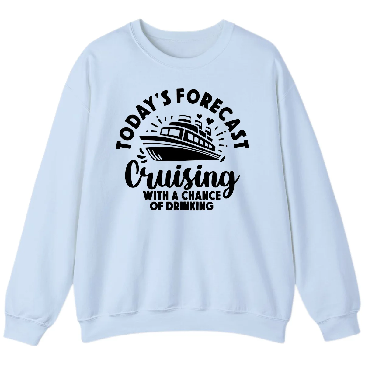 Today's Forecast Cruising With A Chance Of Drinking Sweatshirt in Light Blue