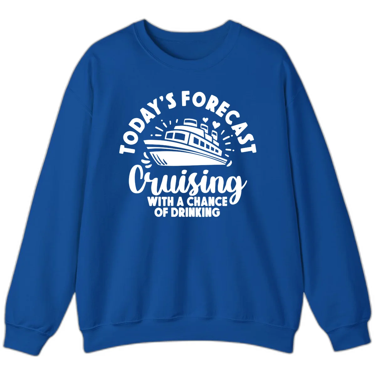 Today's Forecast Cruising With A Chance Of Drinking Sweatshirt in Royal