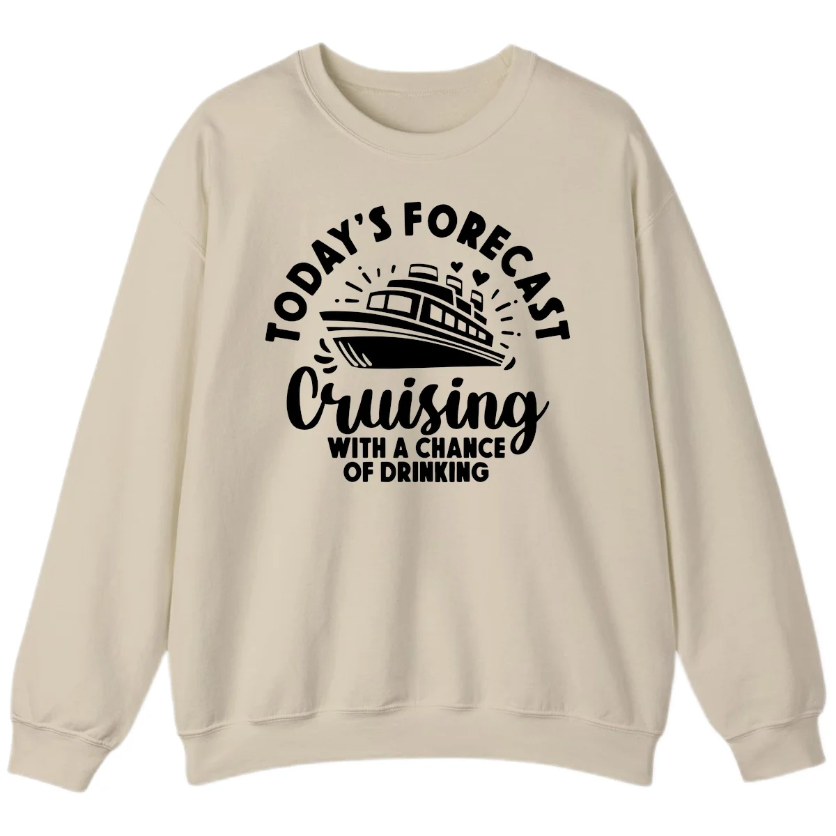 Today's Forecast Cruising With A Chance Of Drinking Sweatshirt in Sand