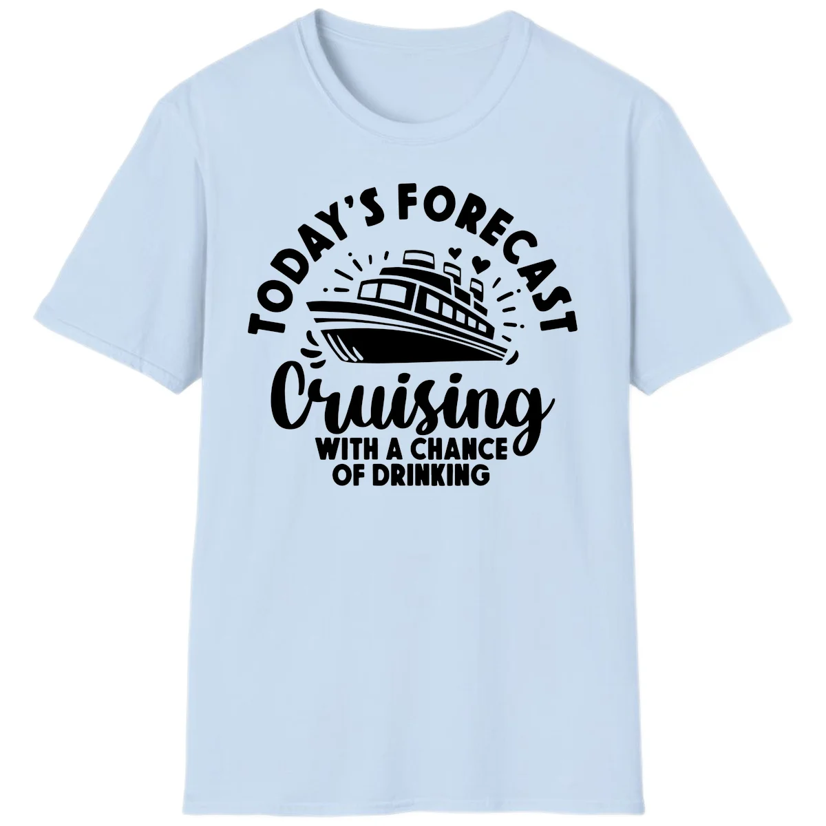 Today's Forecast Cruising With A Chance Of Drinking T-Shirt in Light Blue