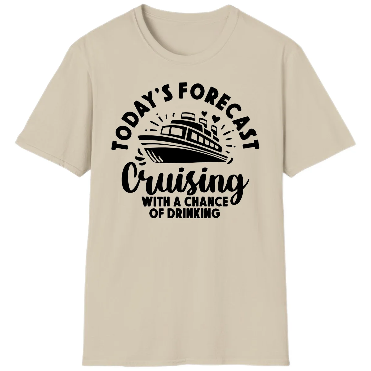 Today's Forecast Cruising With A Chance Of Drinking T-Shirt in Sand