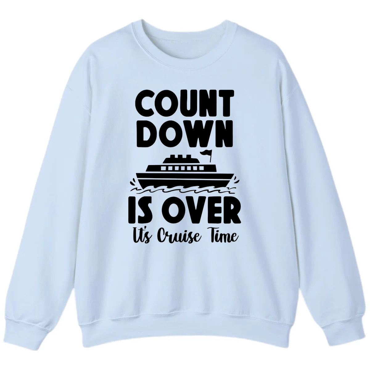 Countdown Is Over It's Cruise Time Sweatshirt in Light Blue