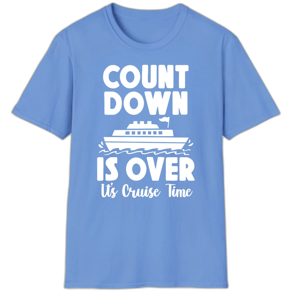 Countdown Is Over It's Cruise Time T-Shirt in Carolina Blue