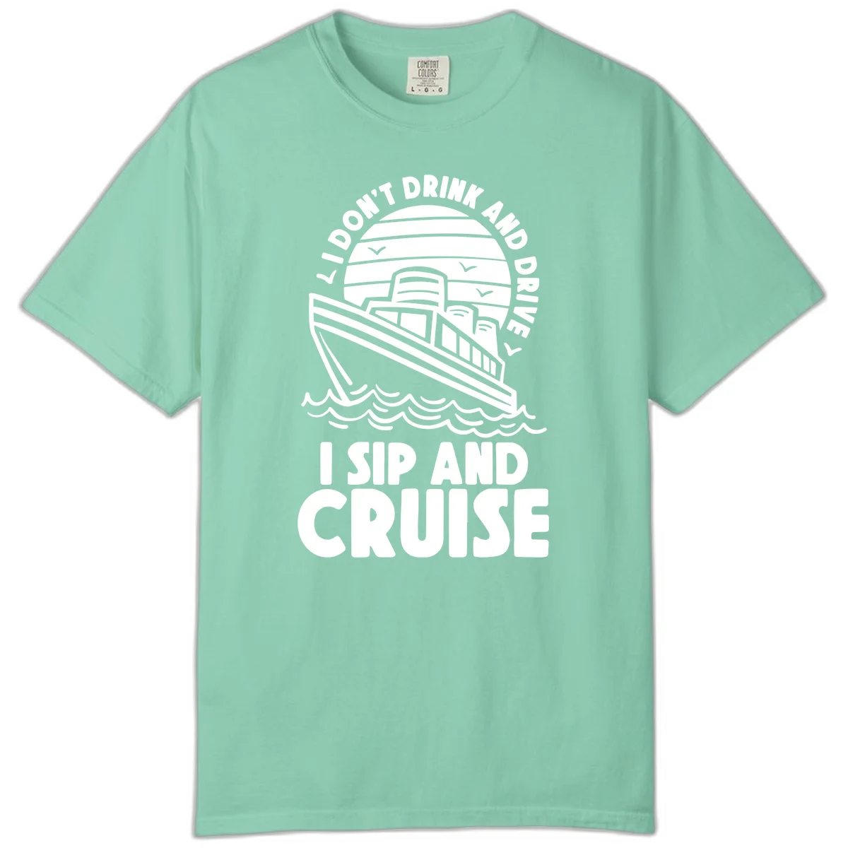 I Don't Drink And Drive I Sip And Cruise Comfort Color in Island Reef