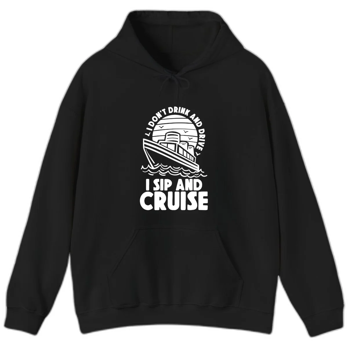 I Don't Drink And Drive I Sip And Cruise Hoodie in Black