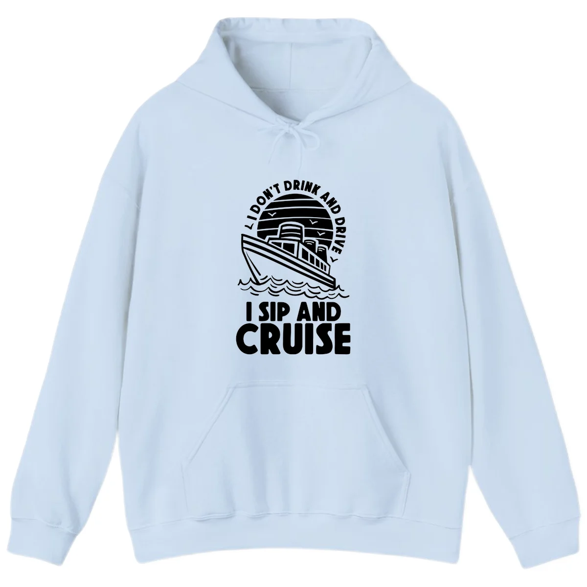 I Don't Drink And Drive I Sip And Cruise Hoodie in Light Blue