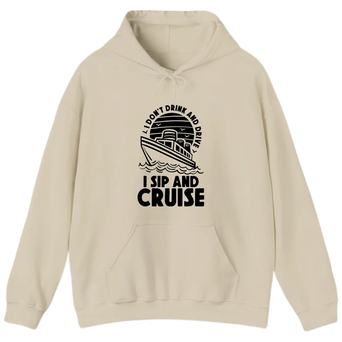 I Don't Drink And Drive I Sip And Cruise Hoodie in Sand