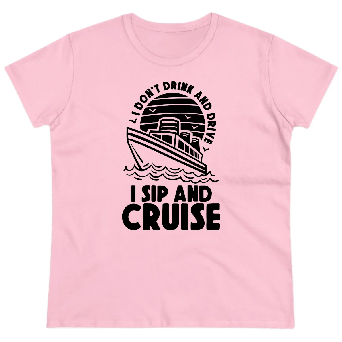I Don't Drink And Drive I Sip And Cruise Ladies Tee in Light Pink