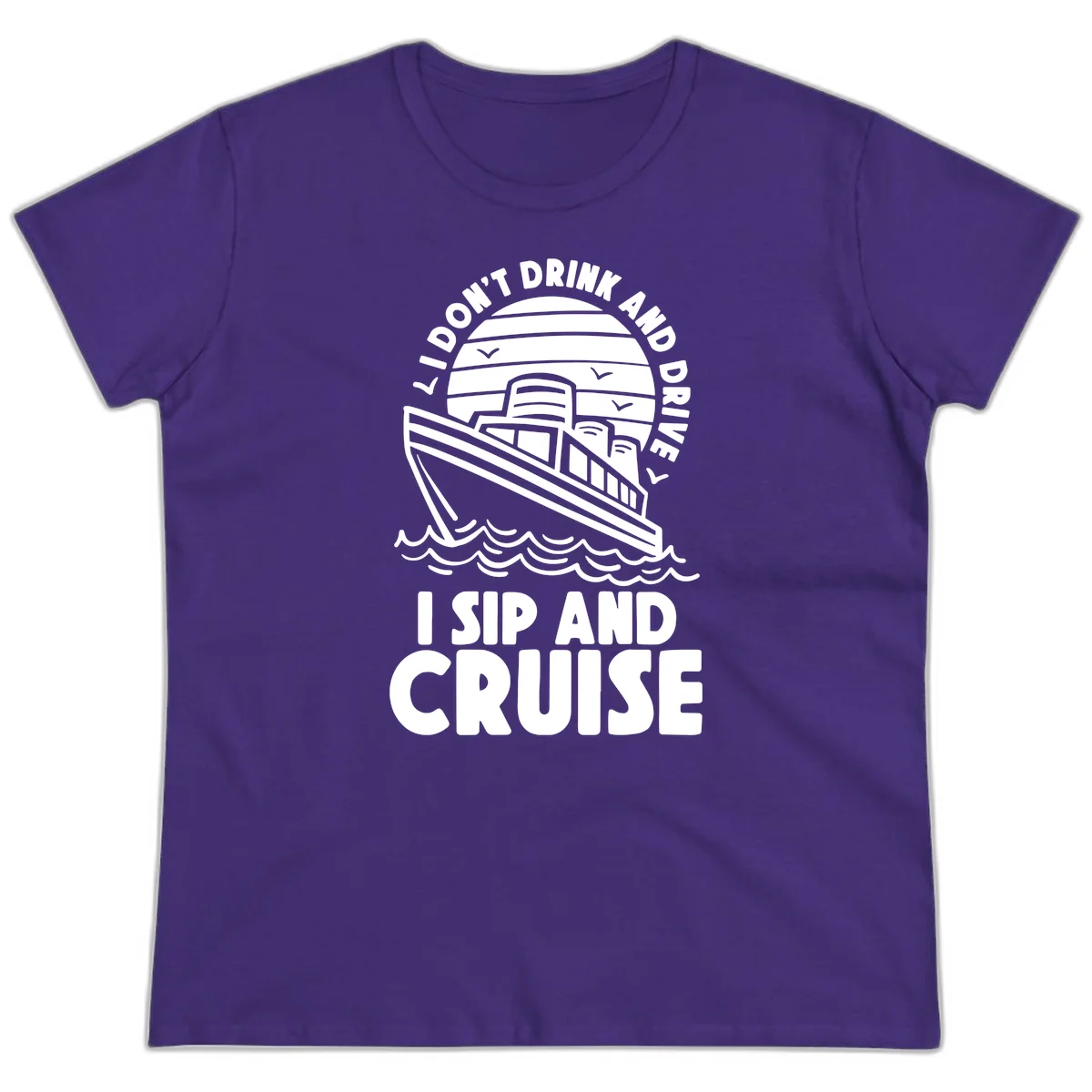 I Don't Drink And Drive I Sip And Cruise Ladies Tee in Purple