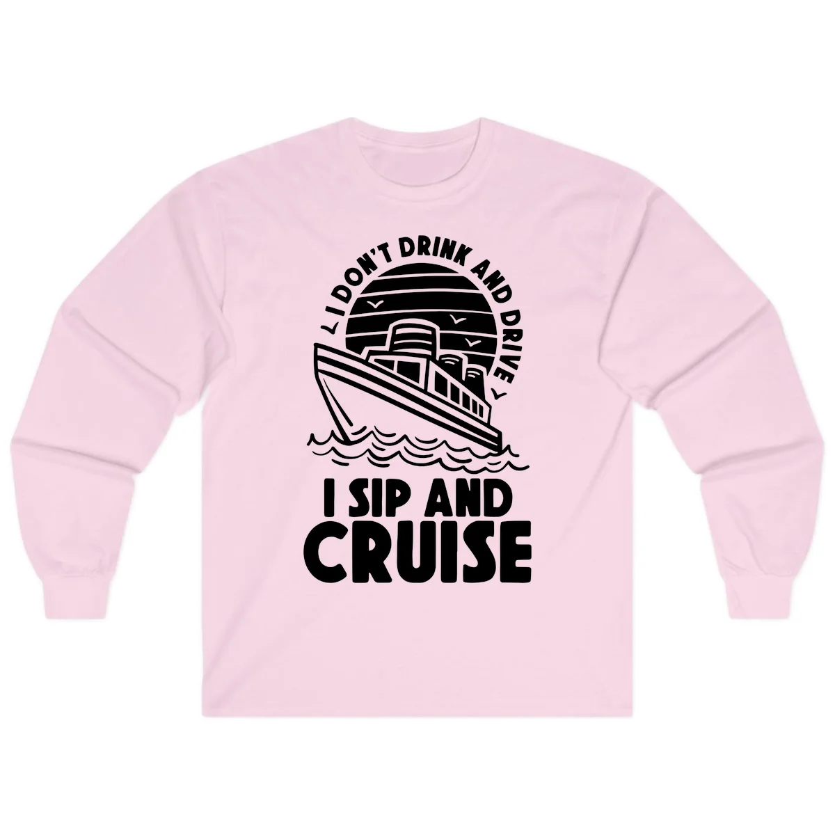 I Don't Drink And Drive I Sip And Cruise Long Sleeve in Light Pink