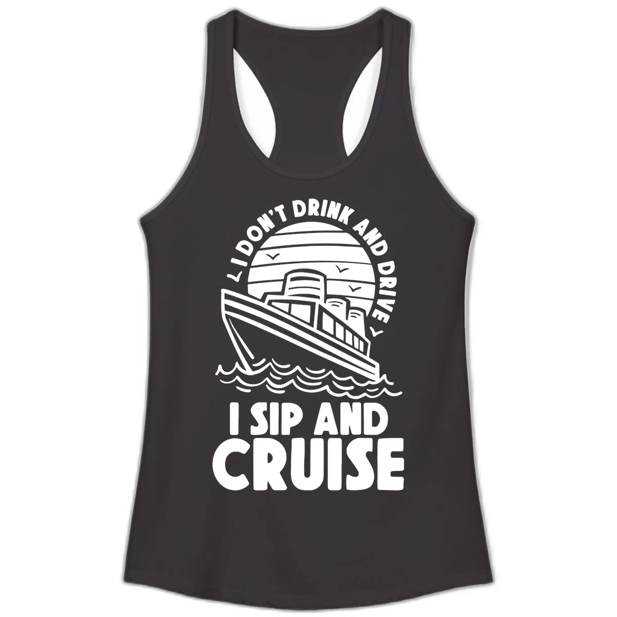 I Don't Drink And Drive I Sip And Cruise Ladies Tank in Black