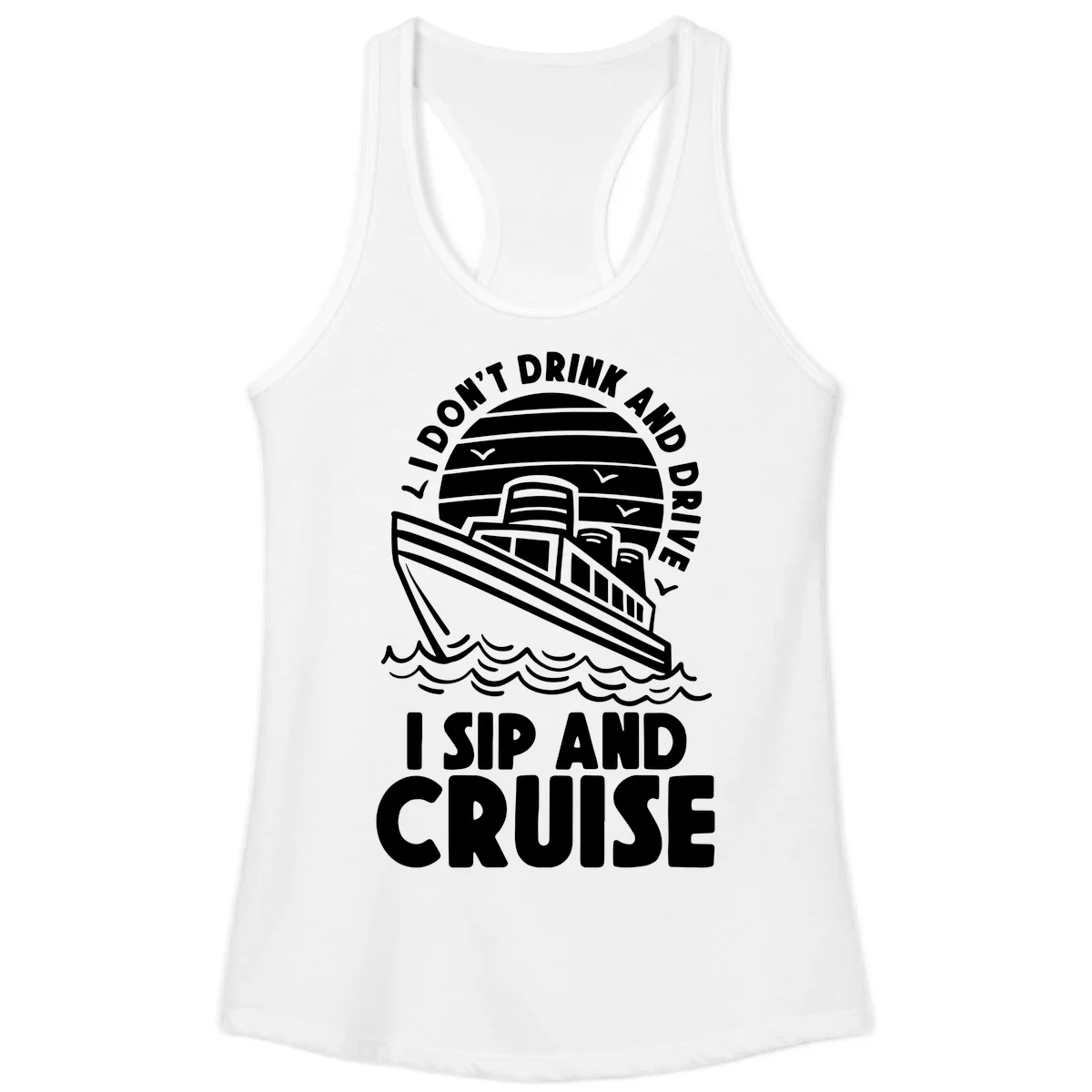 I Don't Drink And Drive I Sip And Cruise Ladies Tank in White