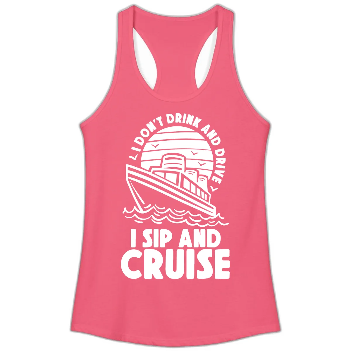 I Don't Drink And Drive I Sip And Cruise Ladies Tank in Hot Pink