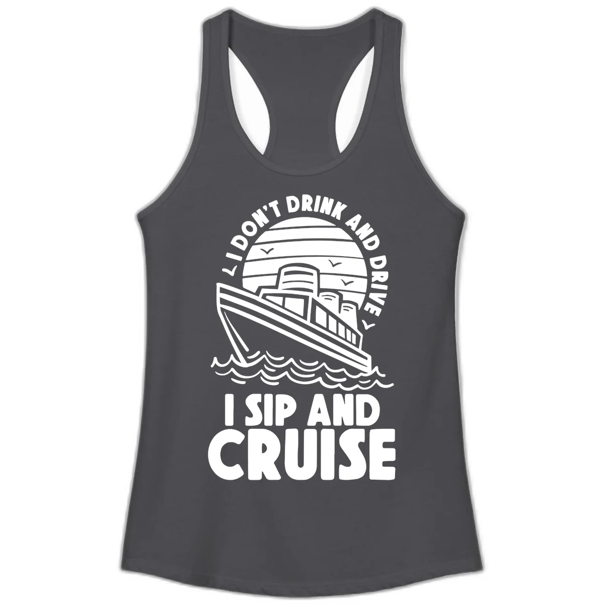 I Don't Drink And Drive I Sip And Cruise Ladies Tank in Solid Dark Gray