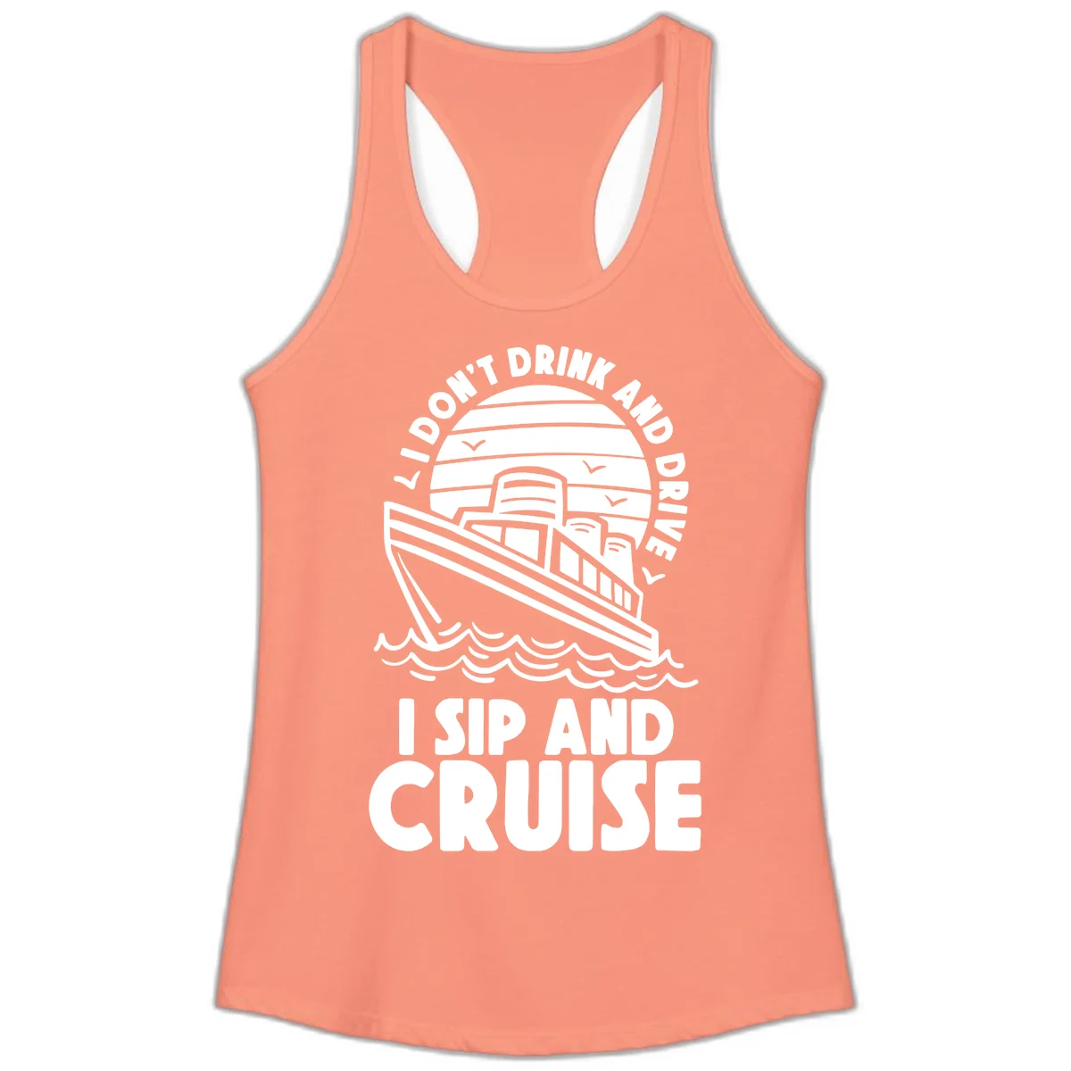 I Don't Drink And Drive I Sip And Cruise Ladies Tank in Solid Light Orange
