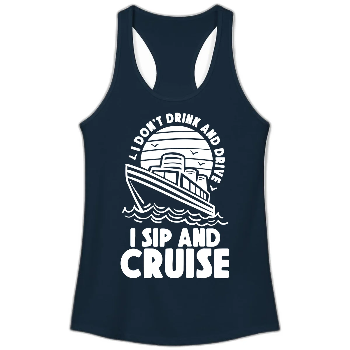 I Don't Drink And Drive I Sip And Cruise Ladies Tank in Solid Midnight Navy