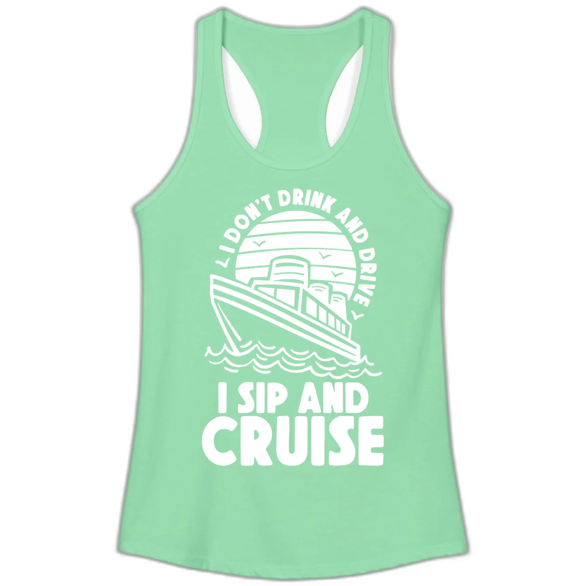 I Don't Drink And Drive I Sip And Cruise Ladies Tank in Solid Mint