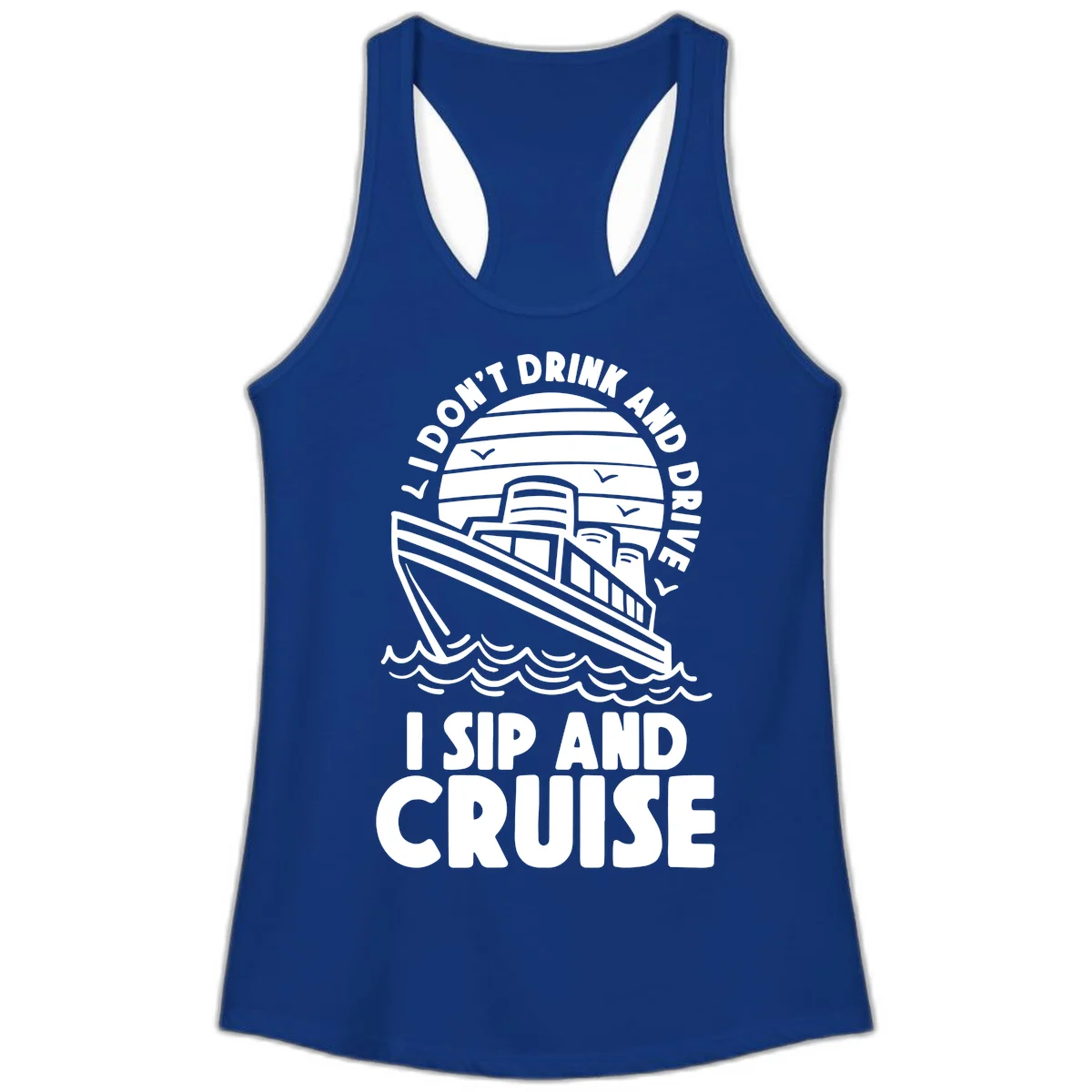 I Don't Drink And Drive I Sip And Cruise Ladies Tank in Solid Royal