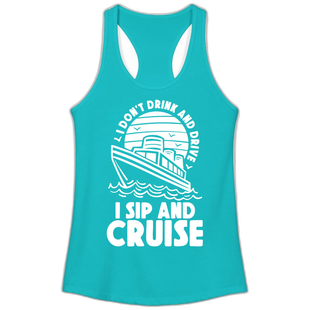 I Don't Drink And Drive I Sip And Cruise Ladies Tank in Tahiti Blue