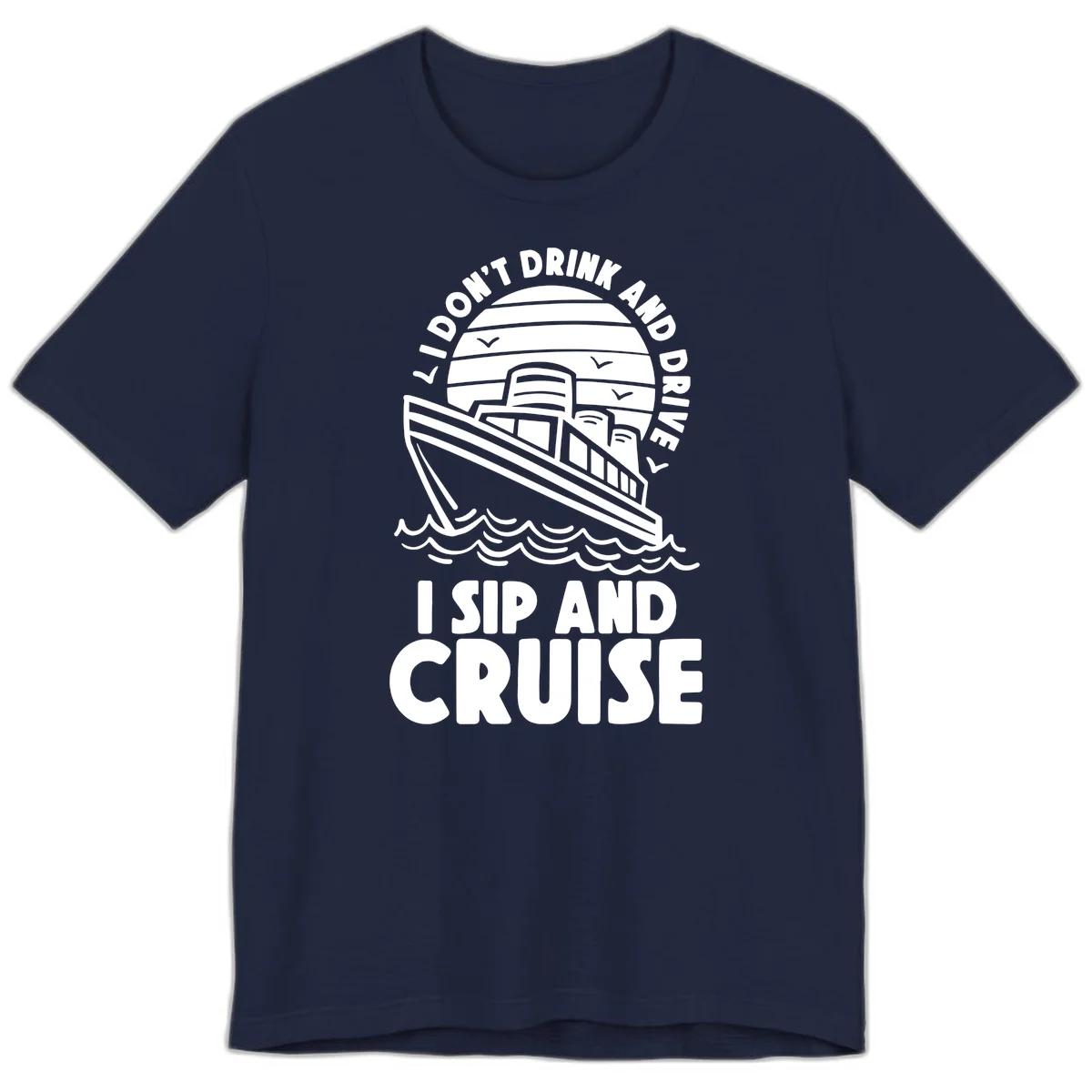 I Don't Drink And Drive I Sip And Cruise Premium T-Shirt in Navy