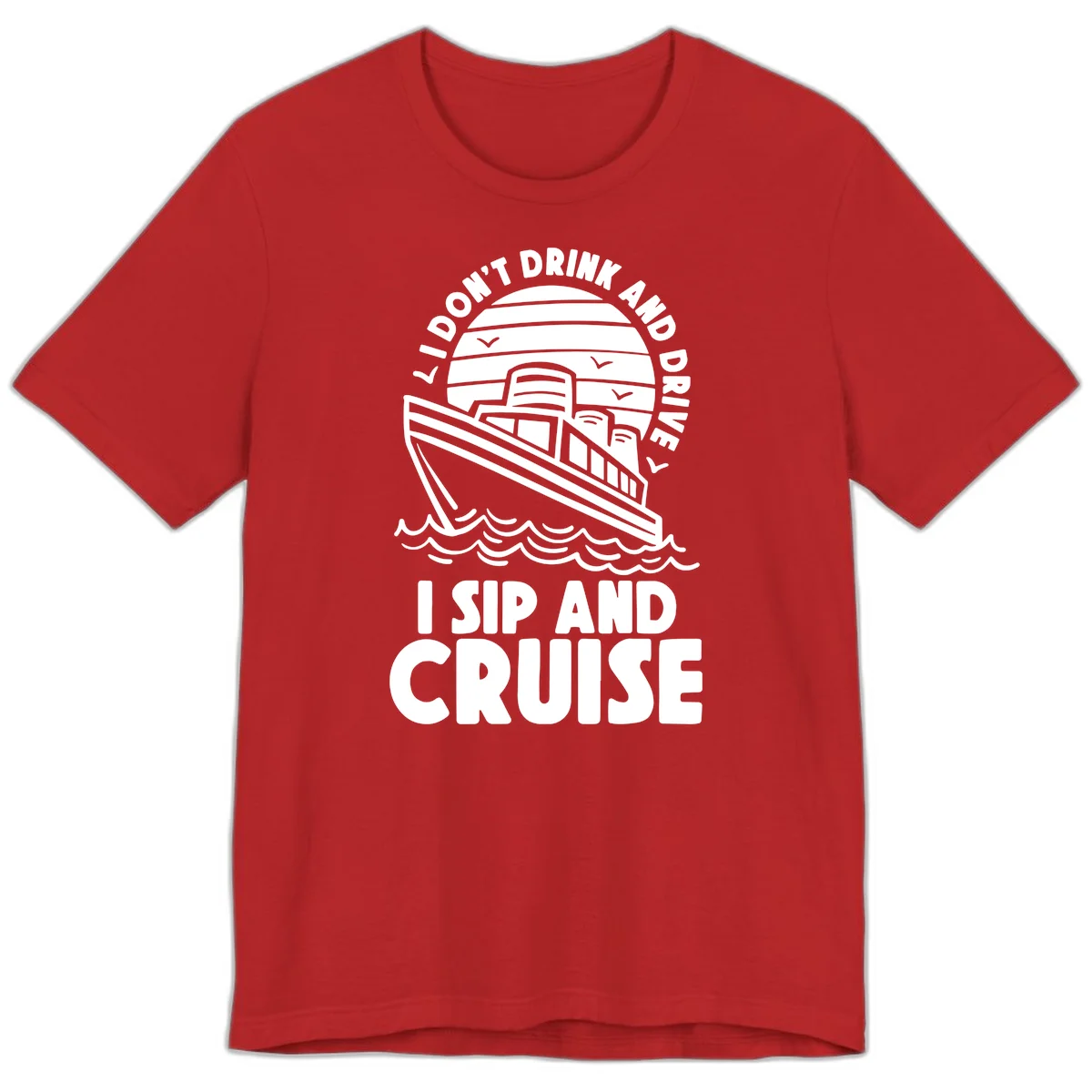 I Don't Drink And Drive I Sip And Cruise Premium T-Shirt in Red