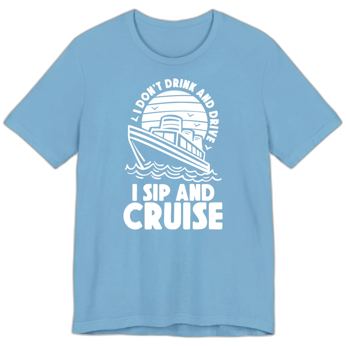 I Don't Drink And Drive I Sip And Cruise Premium T-Shirt in Ocean Blue