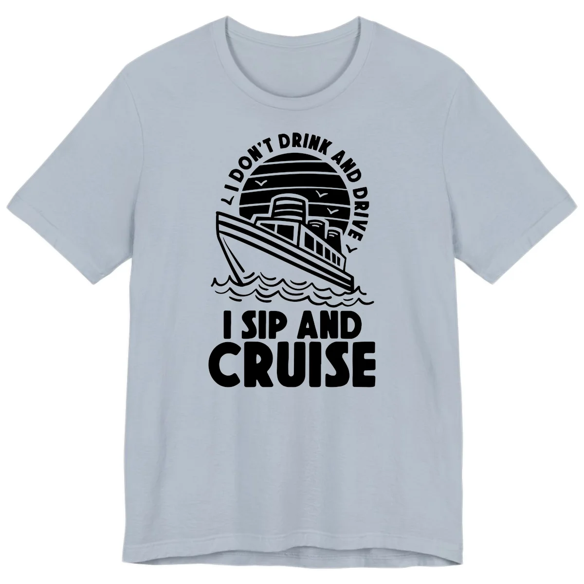I Don't Drink And Drive I Sip And Cruise Premium T-Shirt in Light Blue
