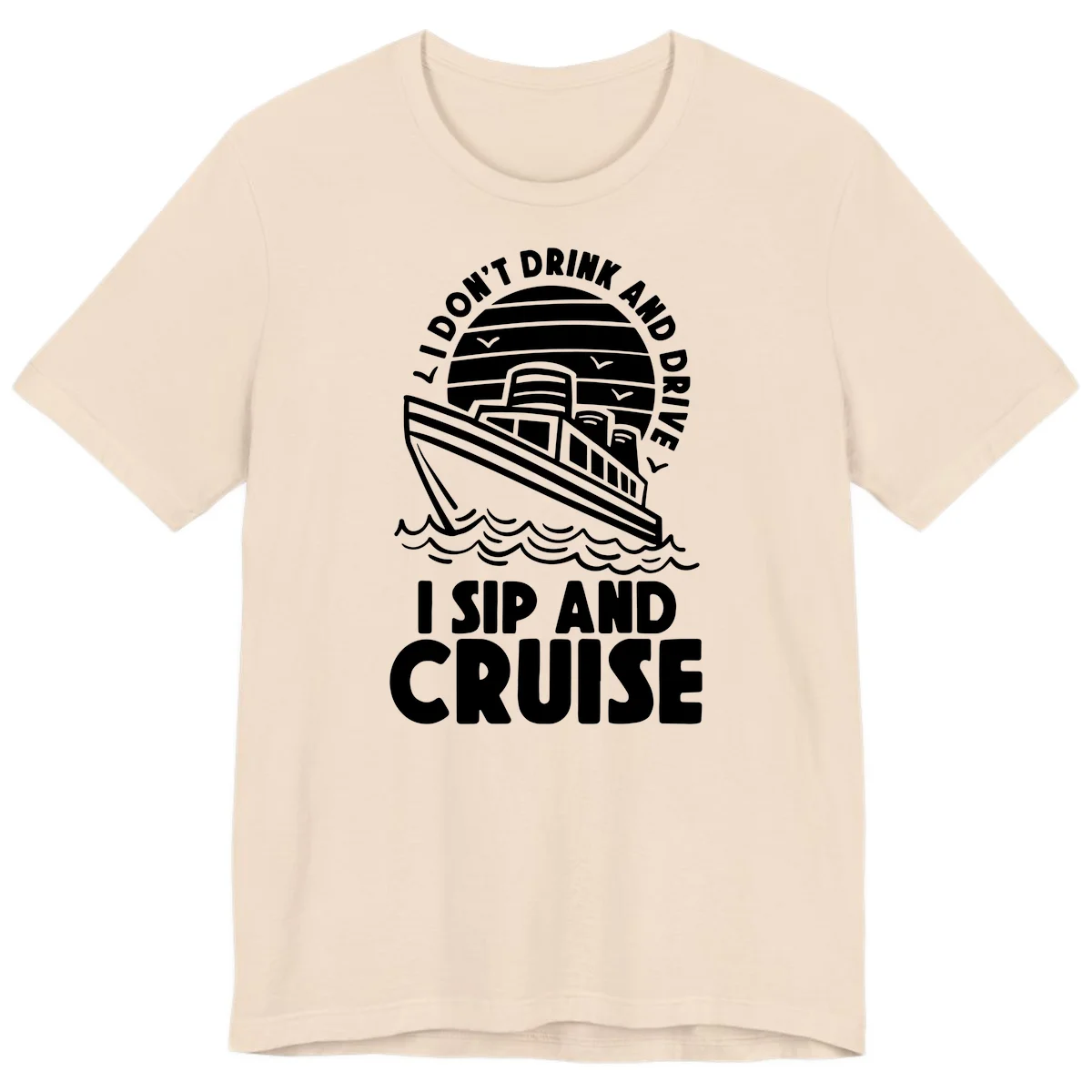 I Don't Drink And Drive I Sip And Cruise Premium T-Shirt in Soft Cream