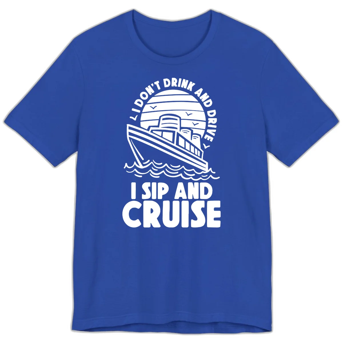 I Don't Drink And Drive I Sip And Cruise Premium T-Shirt in True Royal