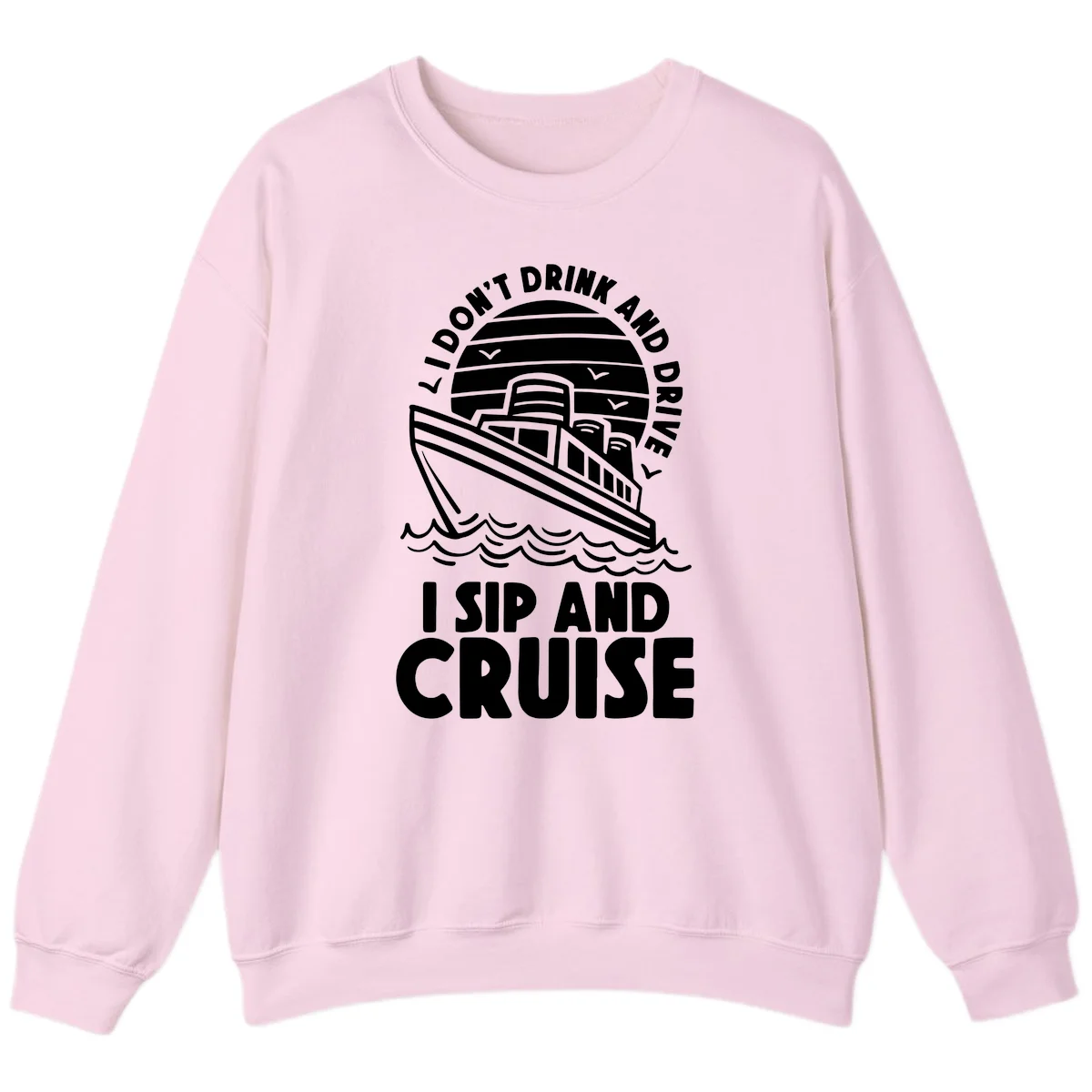 I Don't Drink And Drive I Sip And Cruise Sweatshirt in Light Pink