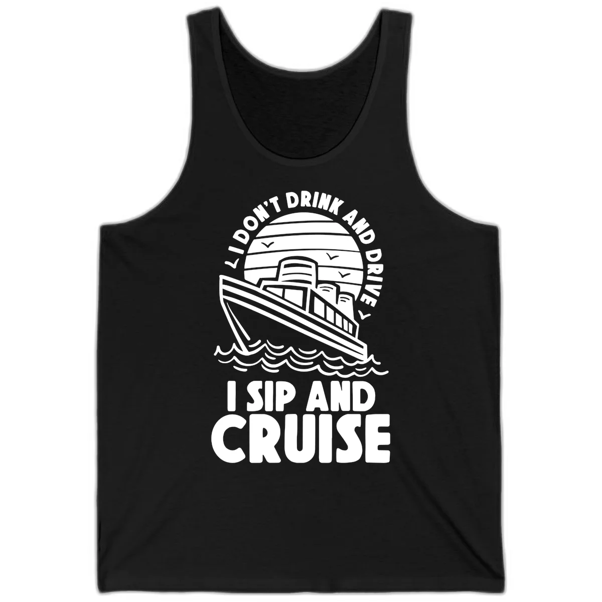 I Don't Drink And Drive I Sip And Cruise Tank in Black