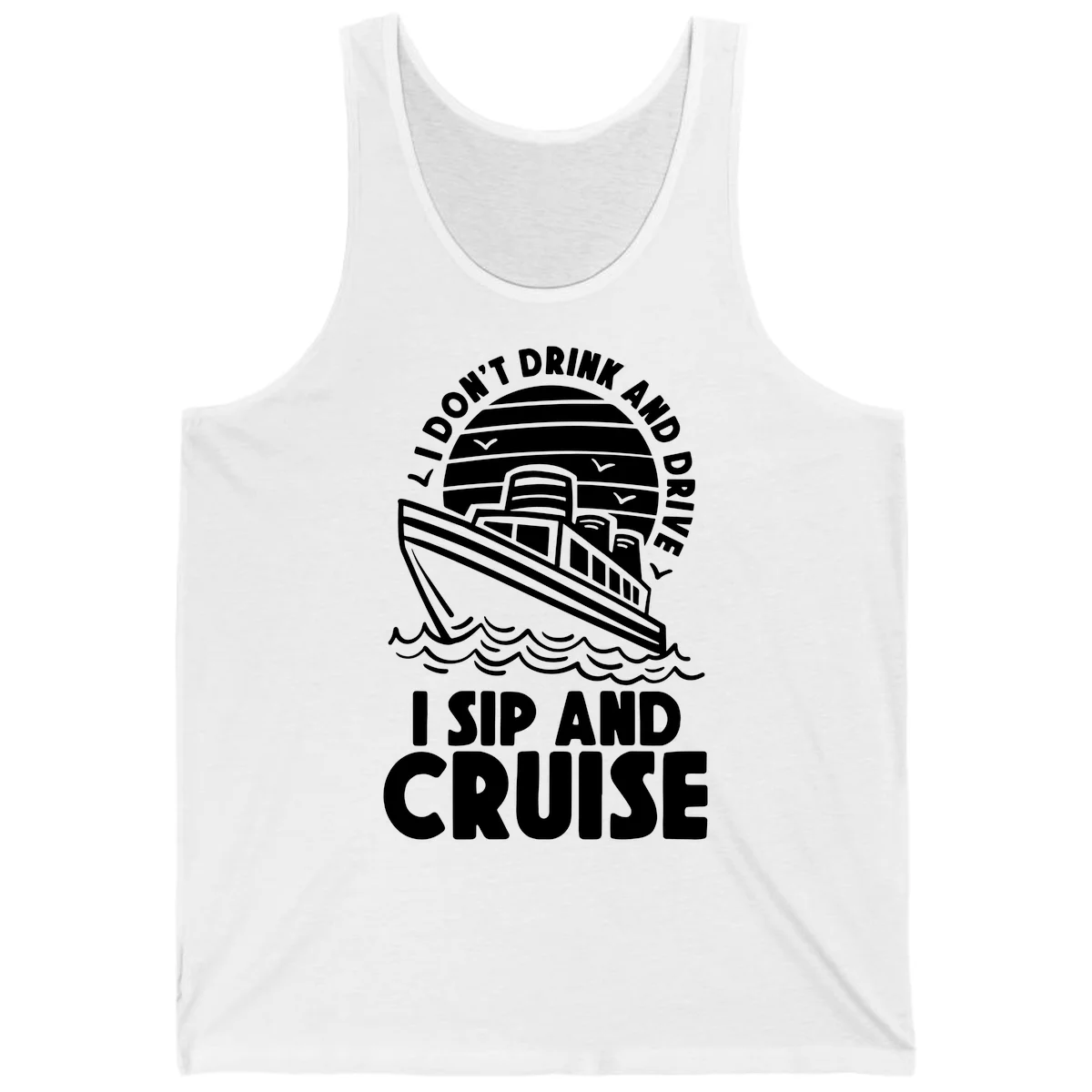 I Don't Drink And Drive I Sip And Cruise Tank in White