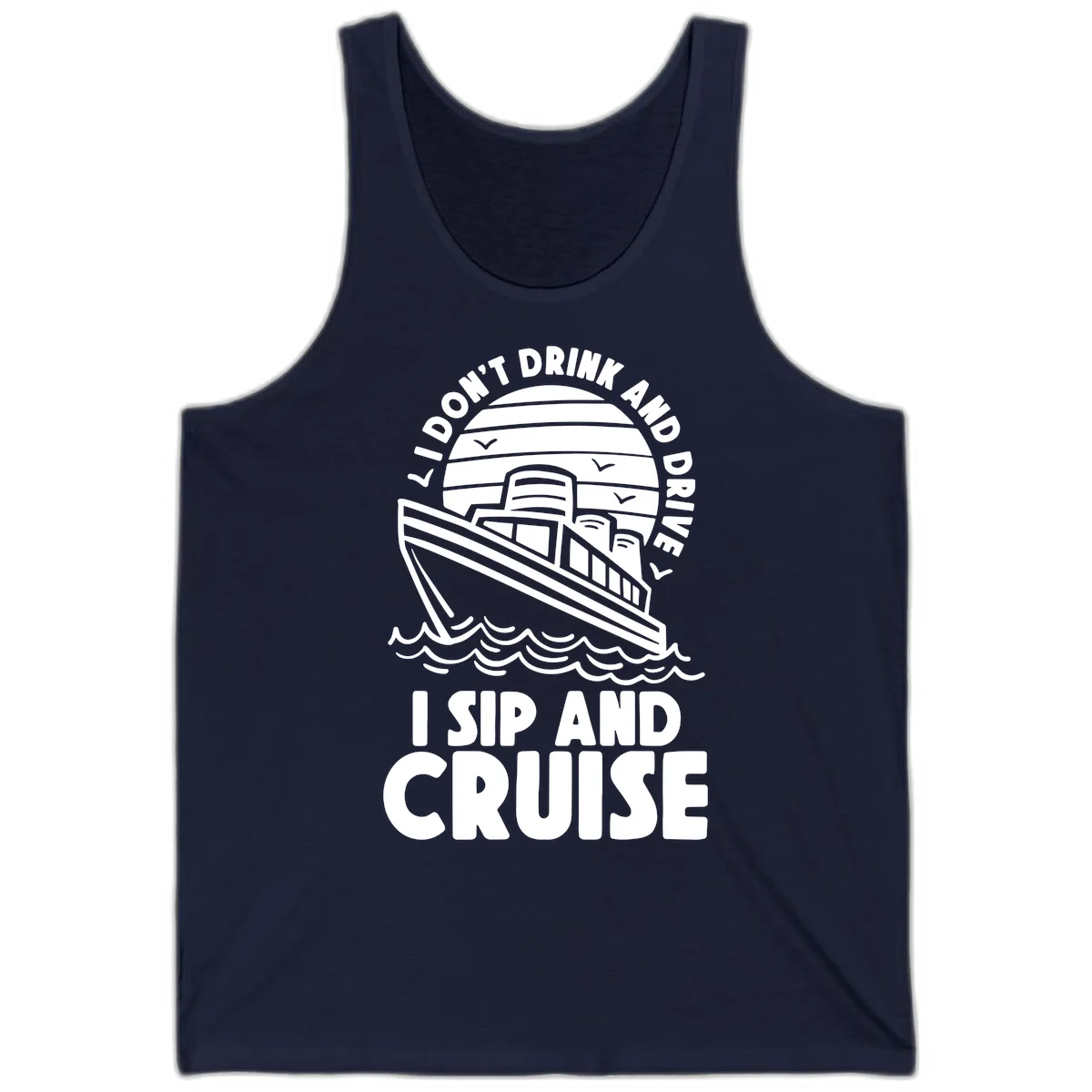 I Don't Drink And Drive I Sip And Cruise Tank in Navy