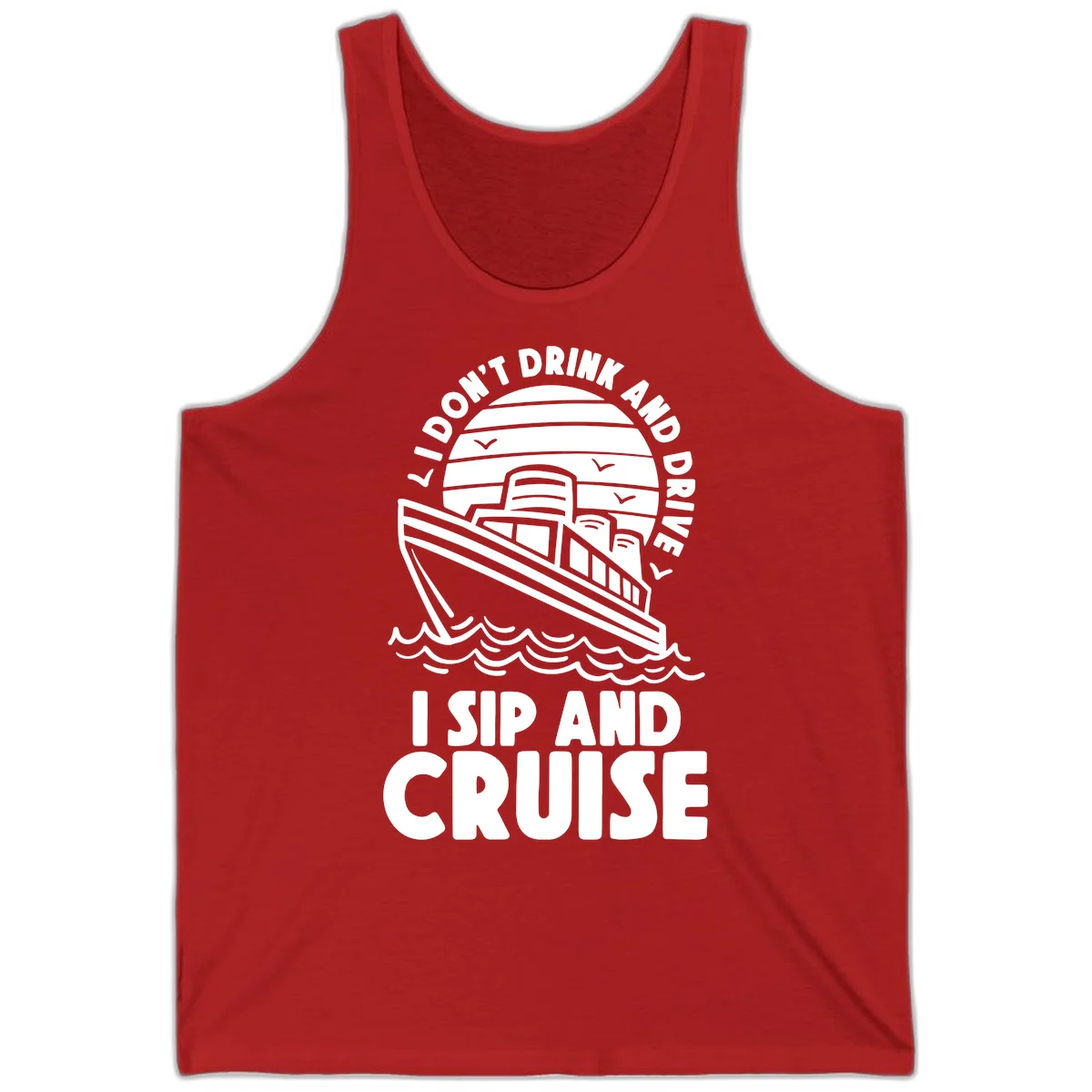 I Don't Drink And Drive I Sip And Cruise Tank in Red