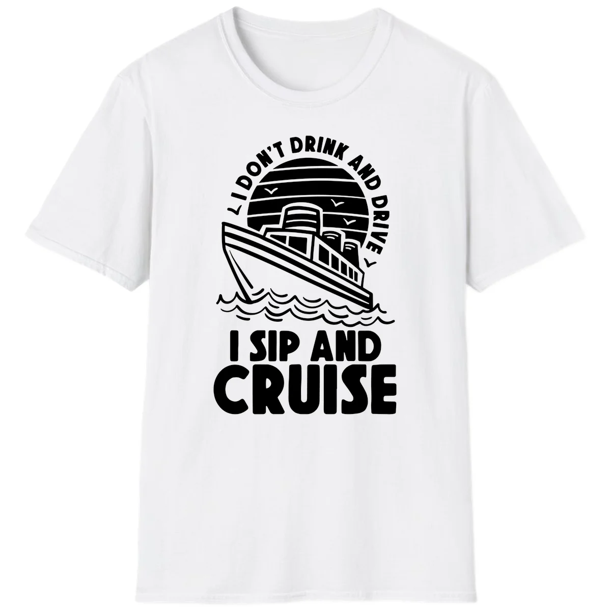 I Don't Drink And Drive I Sip And Cruise T-Shirt in White