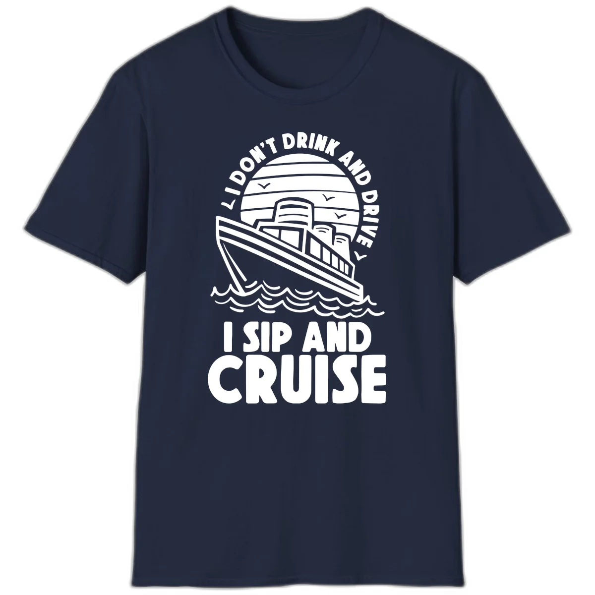 I Don't Drink And Drive I Sip And Cruise T-Shirt in Navy