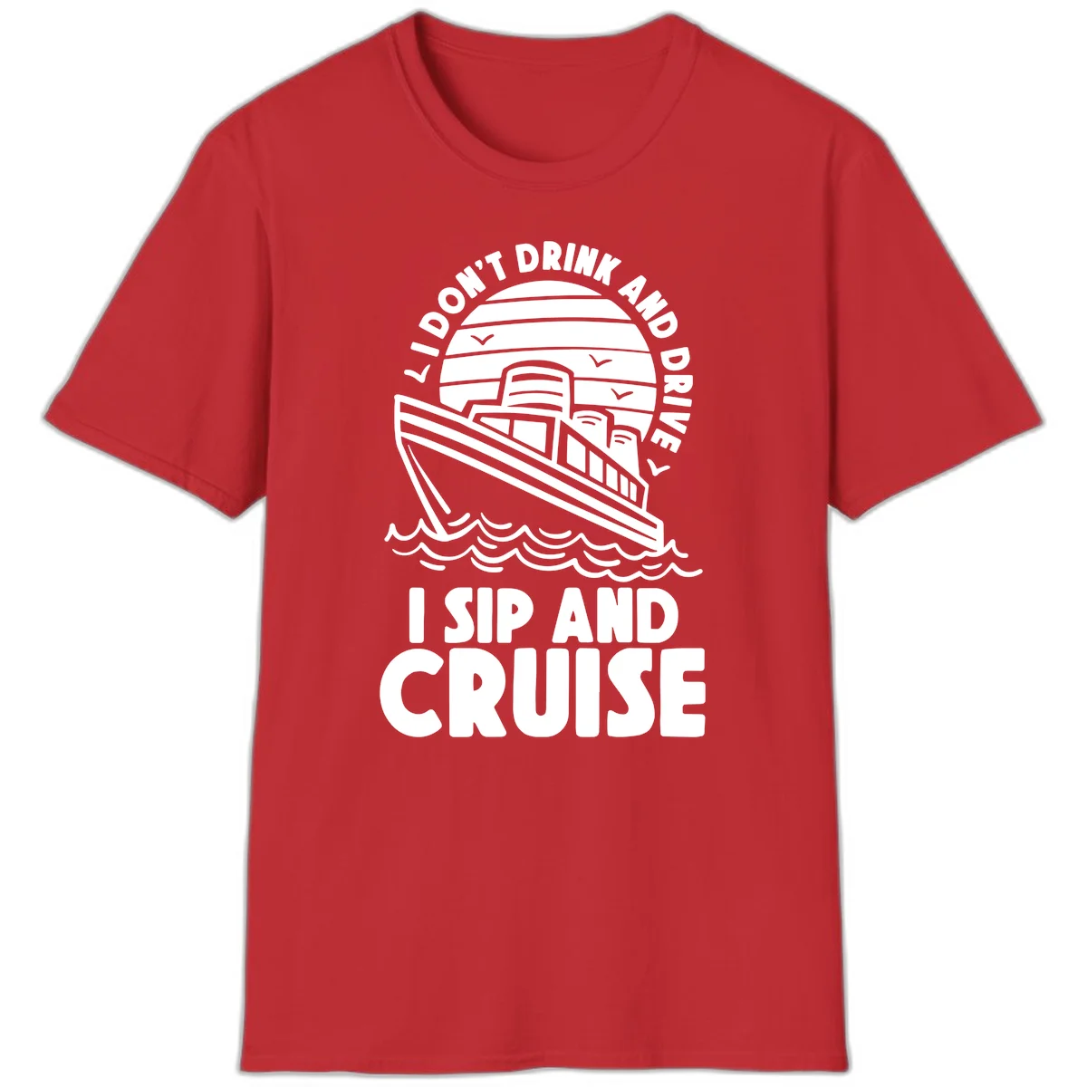 I Don't Drink And Drive I Sip And Cruise T-Shirt in Red