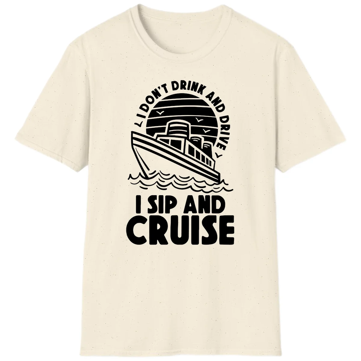 I Don't Drink And Drive I Sip And Cruise T-Shirt in Natural