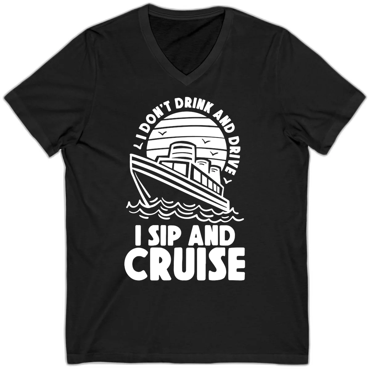 I Don't Drink And Drive I Sip And Cruise V-Neck in Black